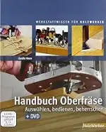 Handbuch Oberfräse: Auswählen, bedienen, beherrschen